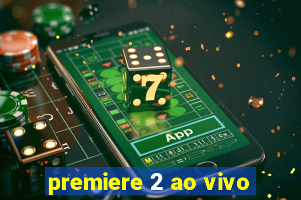 premiere 2 ao vivo